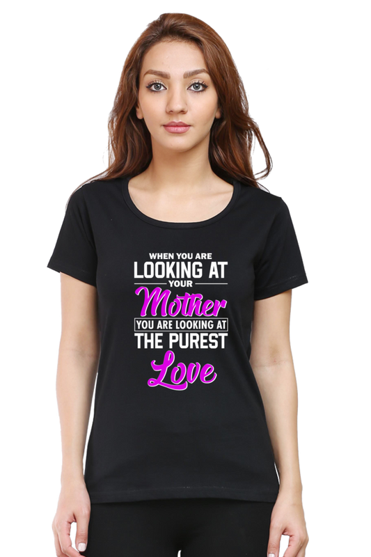LOOKING AT YOUR MOTHER, YOU ARE LOOKING AT THE PUREST LOVE - WOMEN'S T-SHIRT
