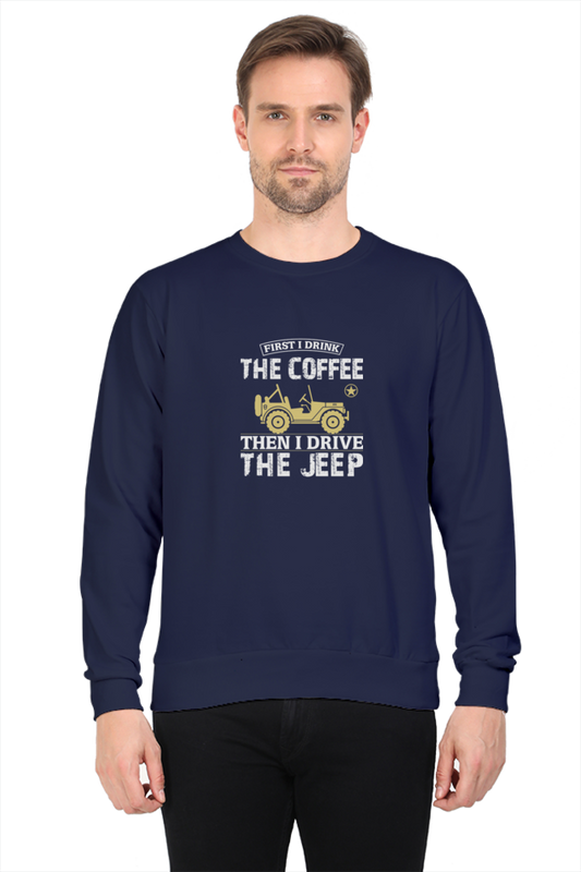 First drink the coffee then I drive the jeep - men's sweatshirt